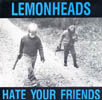 Lemonheads - Hate Your Friends